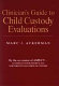 Clinician's guide to child custody evaluations /