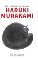 The existentialist vision of Haruki Murakami /