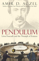 Pendulum : Léon Foucault and the triumph of science /