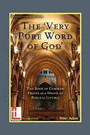 The 'very pure word of God' : the Book of common prayer as a model of Biblical liturgy /