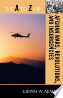 The A to Z of Afghan wars, revolutions and insurgencies /