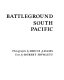Battleground South Pacific.