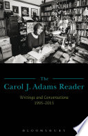 The Carol J. Adams reader : writings and conversations 1995-2015 /