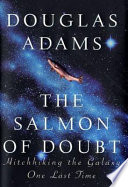 The salmon of doubt : hitchhiking the galaxy one last time /