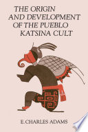 The origin and development of the Pueblo Katsina cult /