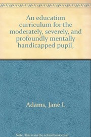 An education curriculum for the moderately, severely, and profoundly mentally handicapped pupil,