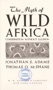 The myth of wild Africa : conservation without illusion /