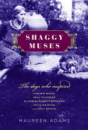 Shaggy muses : the dogs who inspired Virginia Woolf, Emily Dickinson, Edith Wharton, Elizabeth Barrett Browning, and Emily Brontë /