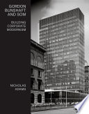 Gordon Bunshaft and Som : building corporate modernism /