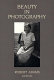 Beauty in photography : essays in defense of traditional values /
