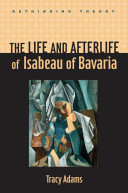 The life and afterlife of Isabeau of Bavaria /
