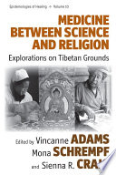 Medicine Between Science and Religion : Explorations on Tibetan Grounds.
