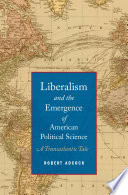 Liberalism and the emergence of American political science : a transatlantic tale /