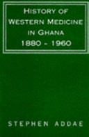 History of western medicine in Ghana 1880-1960 /