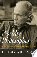 Worldly philosopher : the odyssey of Albert O. Hirschman /