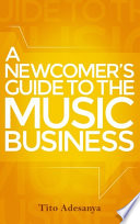 A newcomer's guide to the music business /