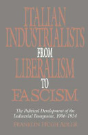 Italian industrialists from liberalism to fascism : the political development of the industrial bourgeoisie, 1906-1934 /