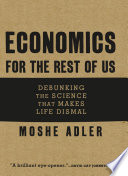 Economics for the rest of us : debunking the science that makes life dismal /