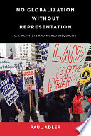 No globalization without representation : U.S. activists and world inequality /