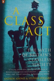 A class act : the myth of Britain's classless society /