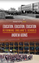 Education, education, education : reforming England's schools /