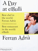 A day at elBulli : an insight into the ideas, methods and creativity of Ferran Adrià /