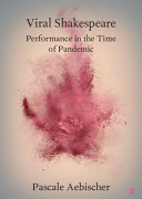 Viral Shakespeare : performance in the time of pandemic /