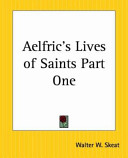 Aelfric's Lives of saints : being a set of sermons on saints' days formerly observed by the English Church /