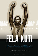 Fela Anikulapo-Kuti : Afrobeat, rebellion, and philosophy /