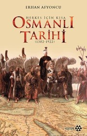 Herkes için kısa Osmanlı tarihi (1302-1922) /
