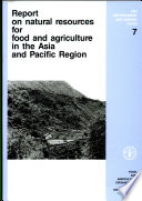 Report on natural resources for food and agriculture in the Asia and Pacific Region.