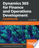 Dynamics 365 for finance and operations development cookbook : build extensive, powerful, and agile business solutions /