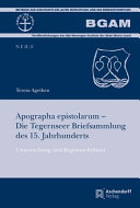 Apographa epistolarum - Die Tegernseer Briefsammlung des 15. Jahrhunderts : Untersuchung und Regesten-Edition /