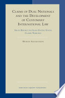 Claims of dual nationals and the development of customary international law : issues before the Iran-United States Claims Tribunal /