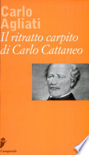 Il ritratto carpito di Carlo Cattaneo : percorsi possibili nella rappresentazione iconografica di un mito repubblicano /