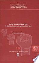 Costa Rica en el siglo XX : luchas sociales y conquistas laborales /