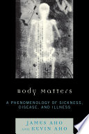 Body matters : a phenomenology of sickness, disease, and illness /