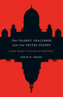 The Islamic challenge and the United States : global security in an age of uncertainty /
