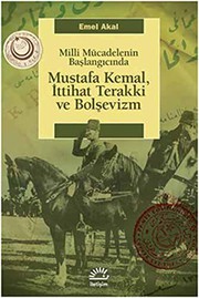 Milli Mücadelenin Başlangıcında Mustafa Kemal, İttihat Terakki, ve Bolşevizm : Gözden Gec̣irilmiṣ Baskı /