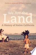 We are the land : a history of native California /