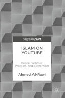 Islam on YouTube : online debates, protests, and extremism /