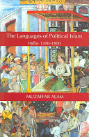 The languages of political Islam : India, 1200-1800 / Muzaffar Alam.
