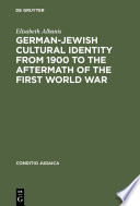 German-Jewish cultural identity from 1900 to the aftermath of the First World War : a comparative study of Moritz Goldstein, Julius Bab and Ernst Lissauer /