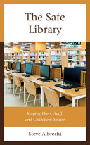The safe library : keeping users, staff, and collections secure /