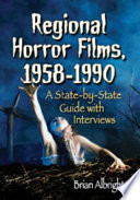 Regional Horror Films, 1958-1990 : a State-by-State Guide with Interviews.