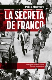 La secreta de Franco : la Brigada Político-Social durante la dictadura /