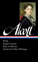 Work ; Eight cousins ; Rose in bloom ; Stories & other writings /