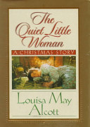 The quiet little woman ; Tilly's Christmas ; Rosa's tale : three enchanting Christmas stories /