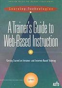 A trainer's guide to Web-based instruction : getting started on Intranet- and Internet-based training /