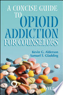 A concise guide to opioid addiction for counselors /
